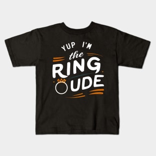 Yup I'm The Ring Dude - Wedding Bearer Kids T-Shirt